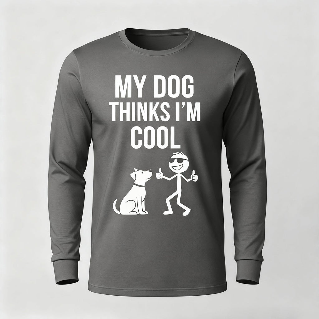 My Dog Thinks Im Cool Long Sleeves