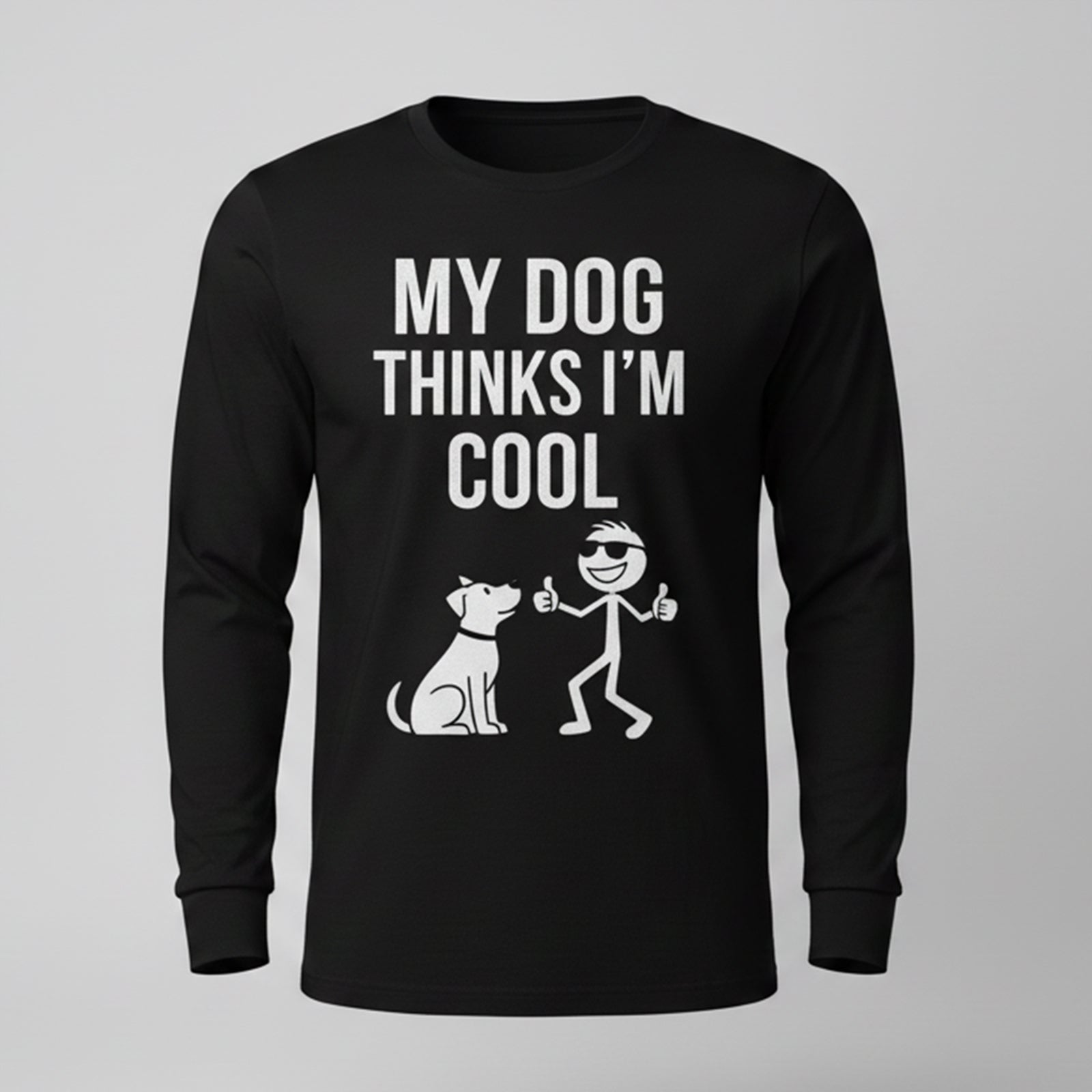 My Dog Thinks Im Cool Long Sleeves