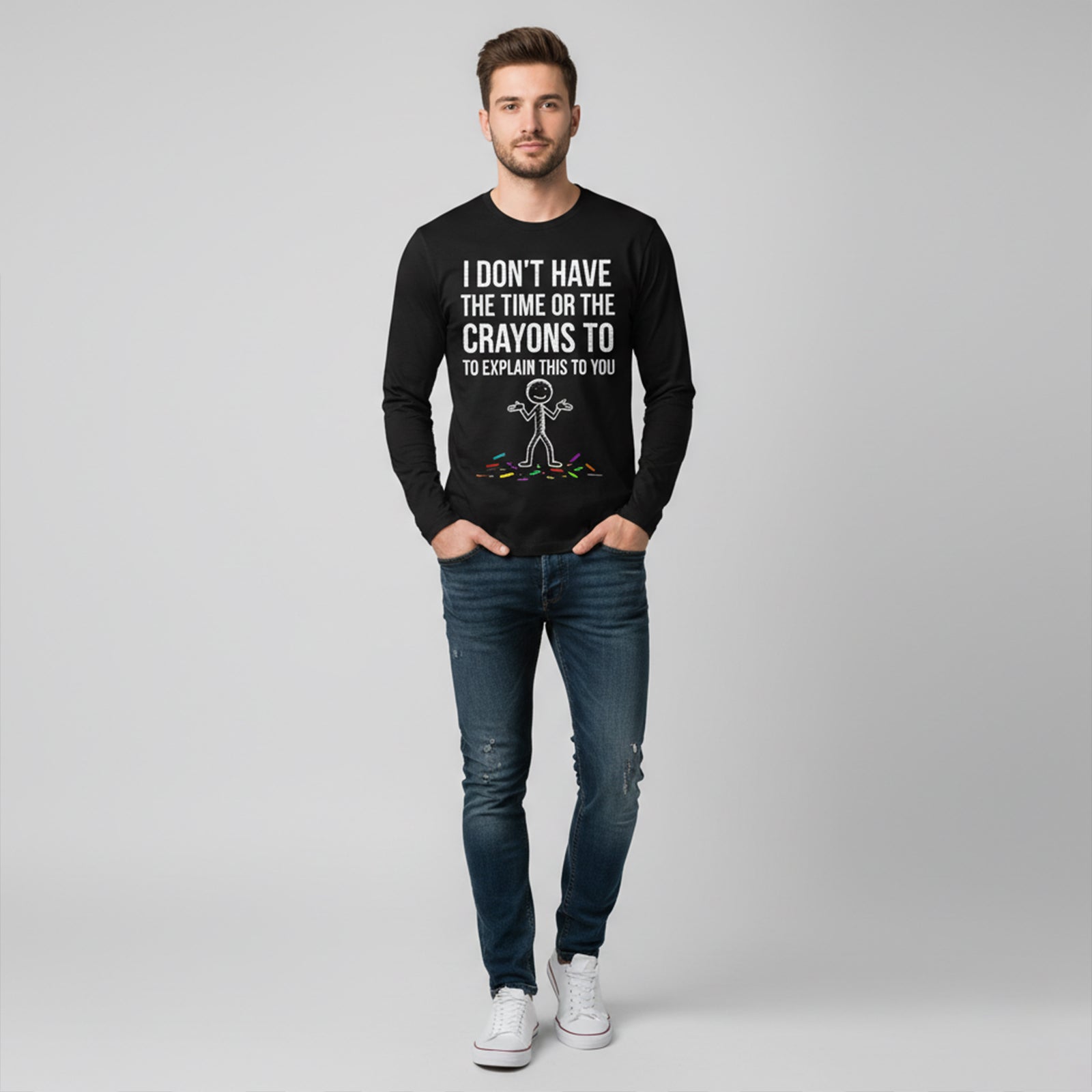 I Don't Have The Time Or The Crayons to Explain This to You Long Sleeves