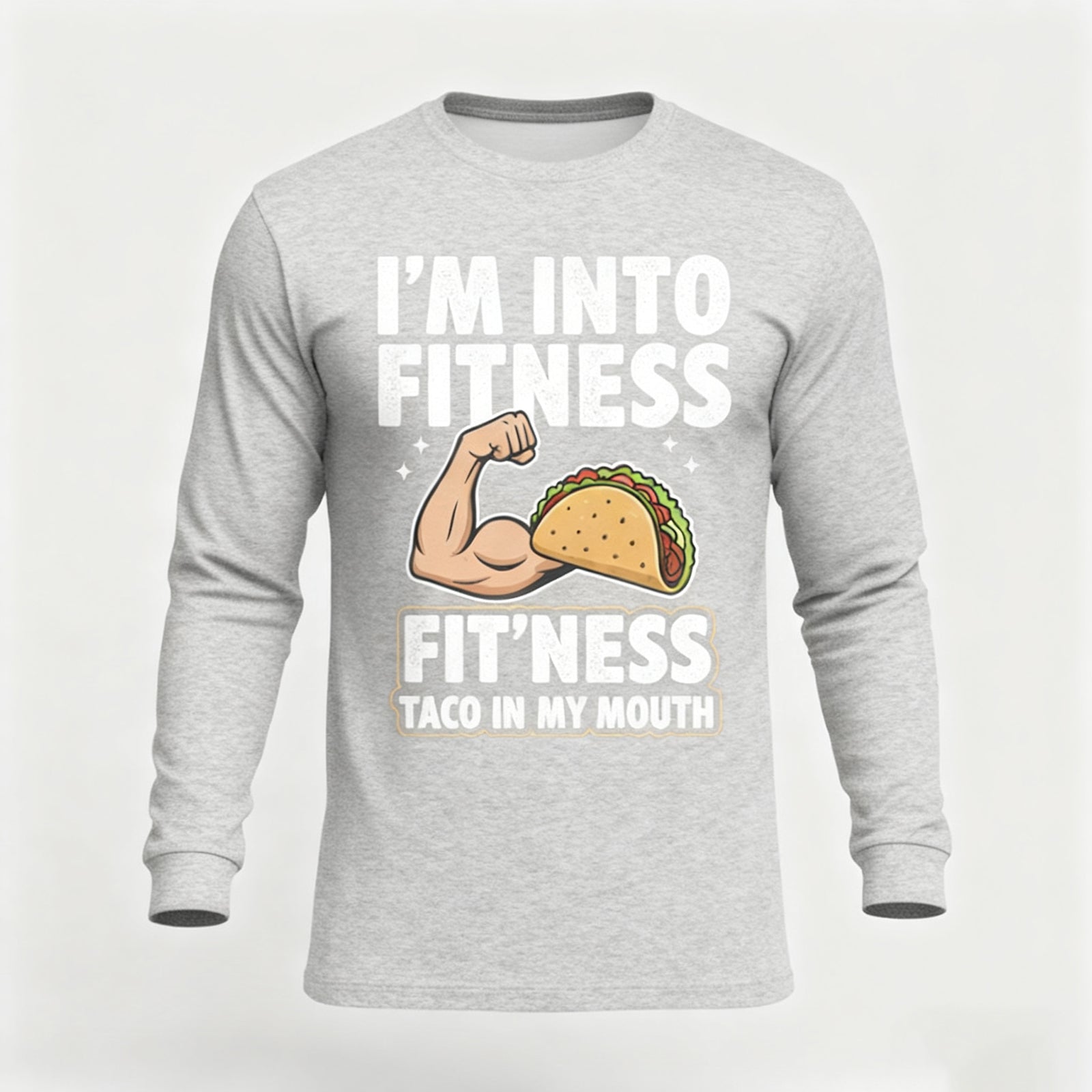 I'M INTO FITNESS FIT'NESS TACO IN MY MOUTH LONG SLEEVES