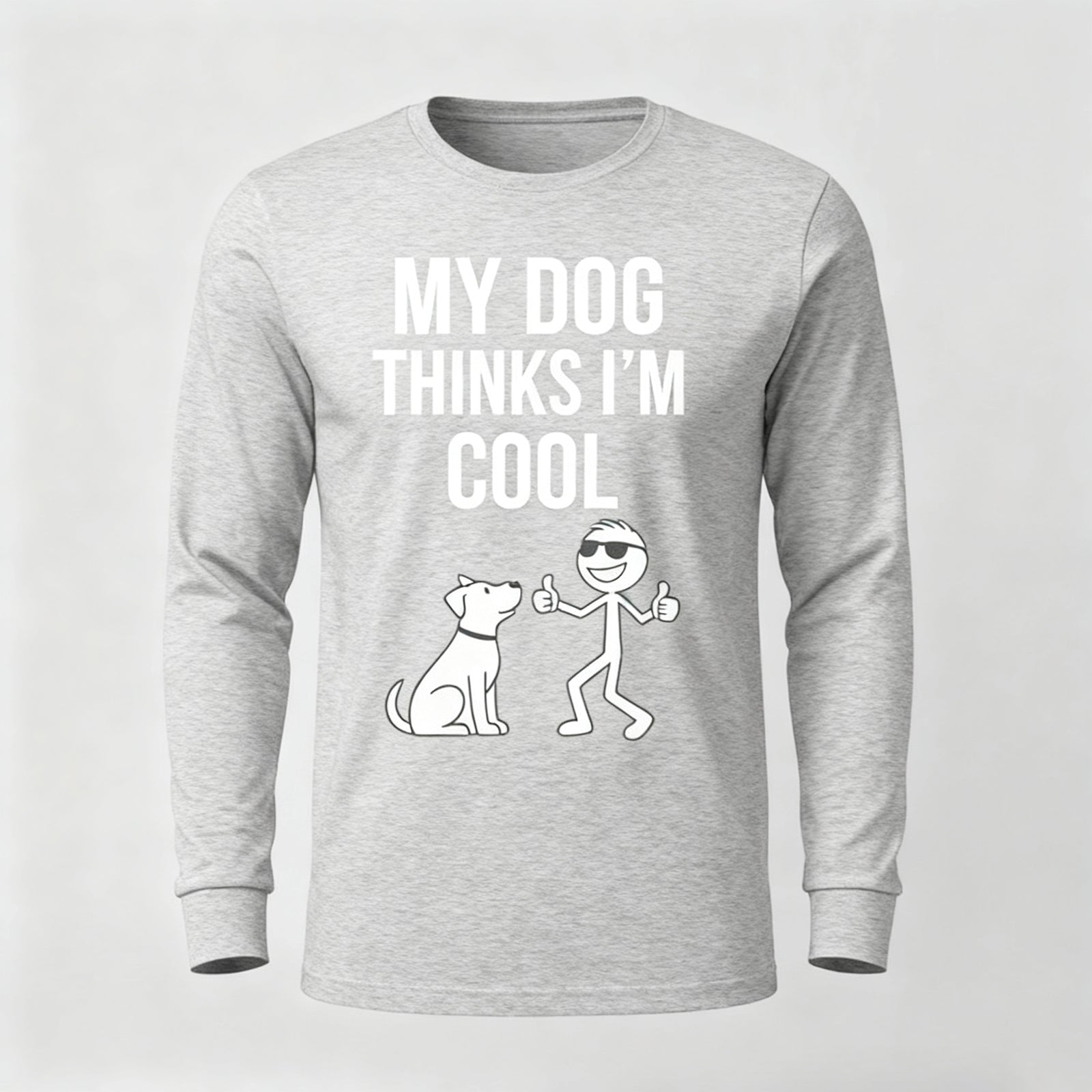 My Dog Thinks Im Cool Long Sleeves